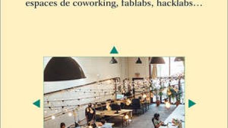 Travailler et entreprendre sur les territoires : espaces de coworking, fablabs, hacklabs…